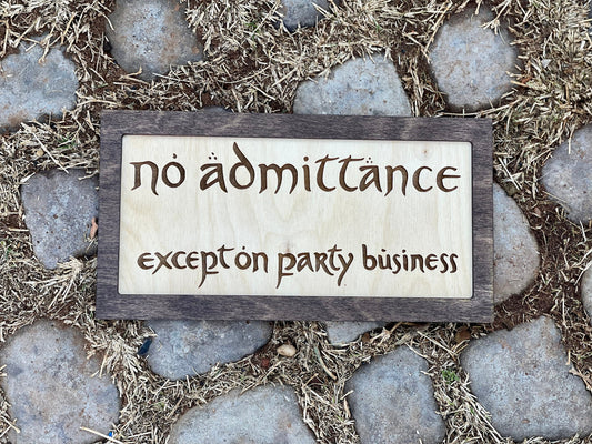 No Admittance Except On Party Business Wood Engraved Sign – Fantasy Inspired Decor | Custom Sizes & Finishes