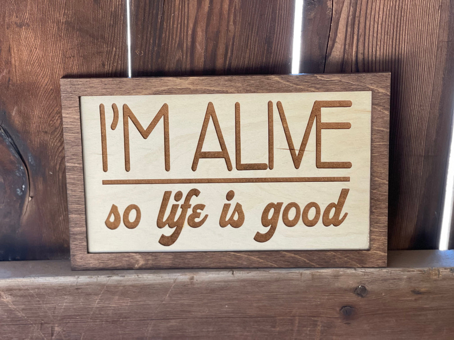 I'm Alive, So Life Is Good Inspirational Wood Engraved Sign | Motivational Wall Decor | Positive Vibes