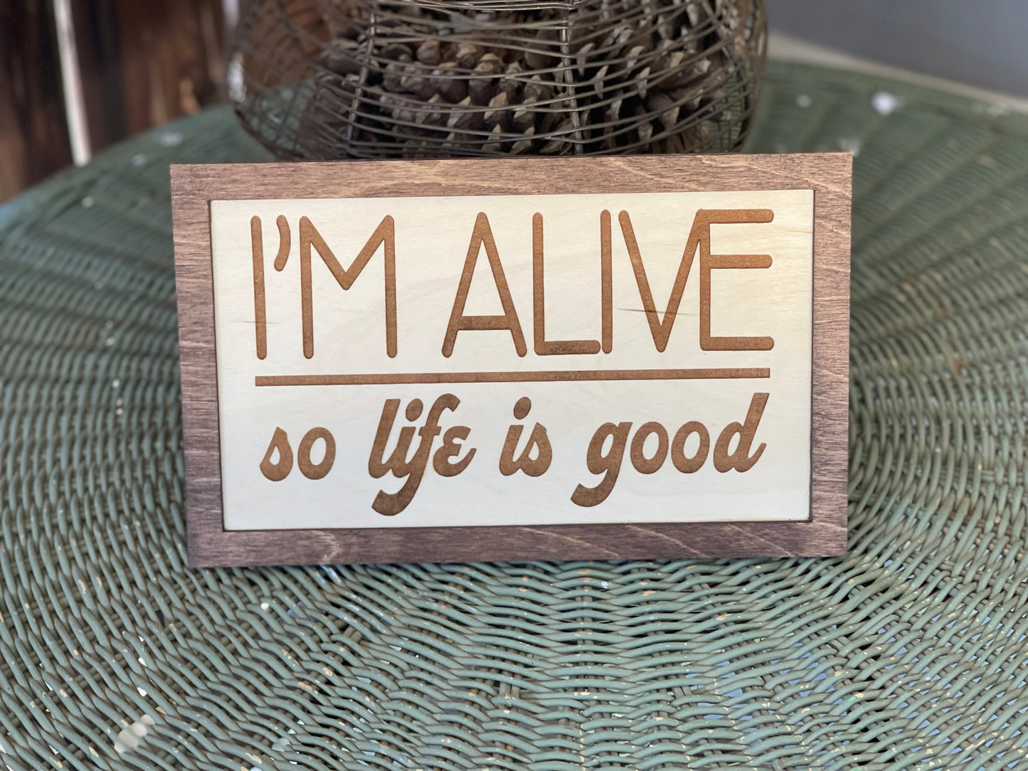 I'm Alive, So Life Is Good Inspirational Wood Engraved Sign | Motivational Wall Decor | Positive Vibes