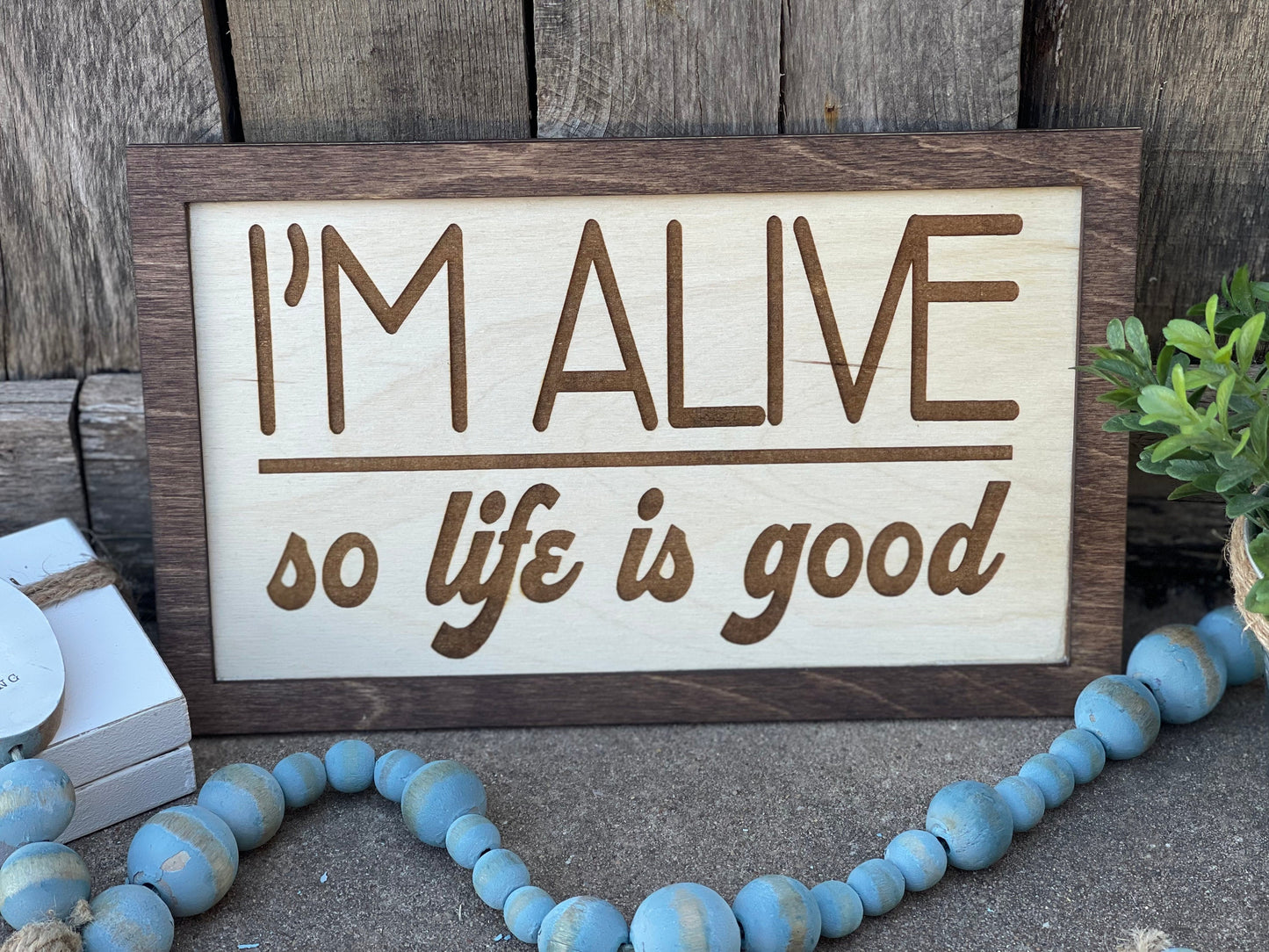 I'm Alive, So Life Is Good Inspirational Wood Engraved Sign | Motivational Wall Decor | Positive Vibes