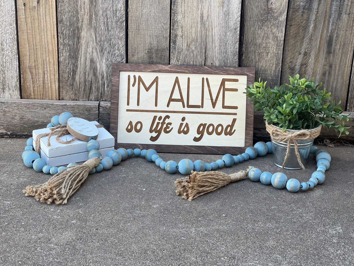 I'm Alive, So Life Is Good Inspirational Wood Engraved Sign | Motivational Wall Decor | Positive Vibes